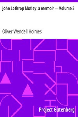 [Gutenberg 4726] • John Lothrop Motley. a memoir — Volume 2